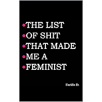 THE LIST OF SHIT THAT MADE ME A FEMINIST (THE LIST OF SHIT THAT MADE ME A FEMINIST series Book 1) book cover