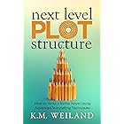 Next Level Plot Structure: How to Write a Better Novel Using Advanced Storytelling Techniques (Helping Writers Become Authors Book 13)