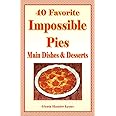 40 Favorite Impossible Pies: Main Dishes & Desserts