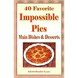 40 Favorite Impossible Pies: Main Dishes & Desserts