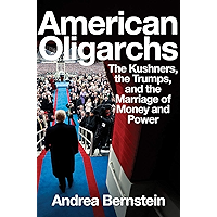 American Oligarchs: The Kushners, the Trumps, and the Marriage of Money and Power book cover