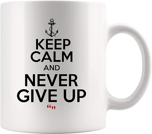 Amazon Com Keep Calm And Never Give Up Inspirational Coffee Mug