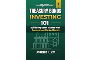Treasury Bonds Investing 101: Build Long-Term Income with Government-Backed Bonds (Safe Income Investing Mastery Book 4)