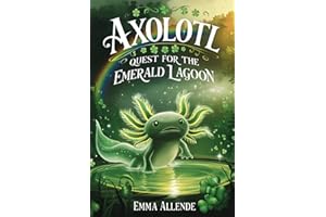 Axolotl Quest for the Emerald Lagoon: A Magical Underwater Adventure of Self-Discovery and Finding Beauty Everywhere (Axel the Axolotl's Festive Adventure)