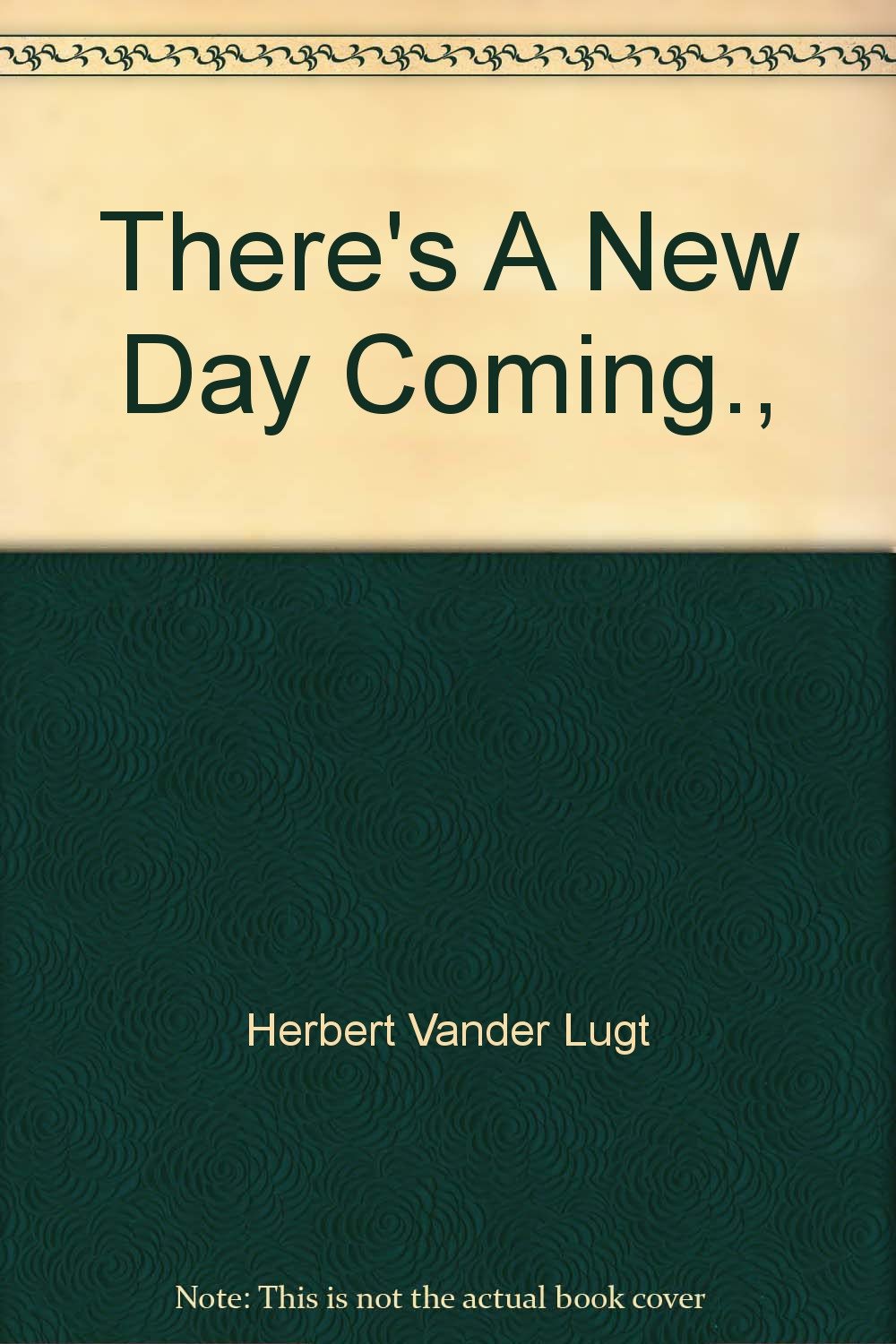 There S A New Day Coming Herbert Vander Lugt Amazon Com Books amazon com