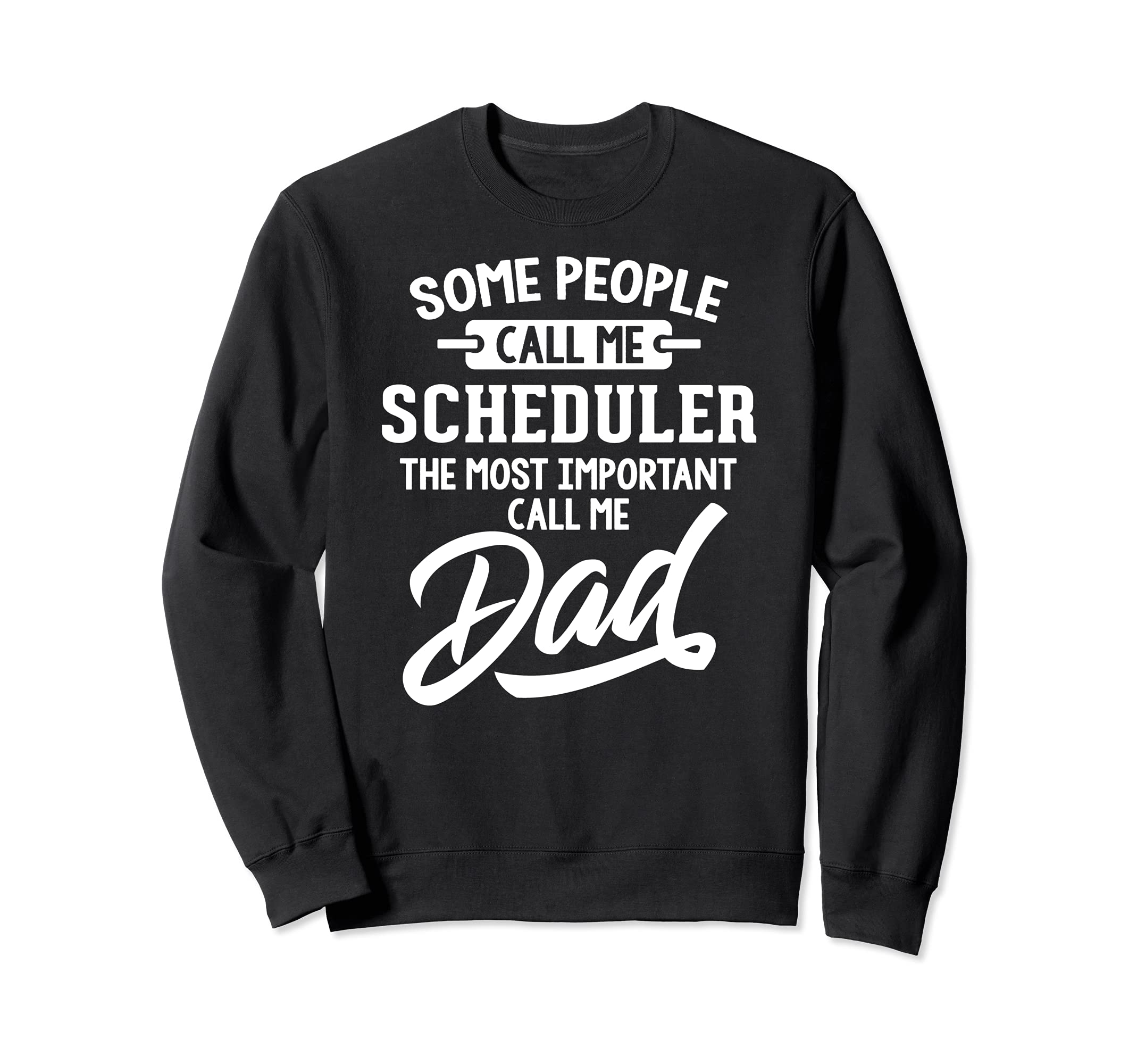 Fathers Day Design for a Scheduler Dad Sweatshirt