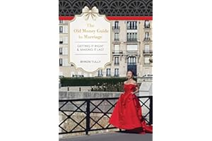 The Old Money Guide To Marriage: Getting It Right - Making It Last