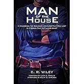 Man of the House: A Handbook for Building a Shelter That Will Last in a World That Is Falling Apart