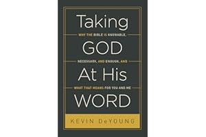 Taking God At His Word: Why the Bible Is Knowable, Necessary, and Enough, and What That Means for You and Me (Paperback Editi