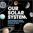 Our Solar System: An Exploration of Planets, Moons, Asteroids, and Other Mysteries of Space