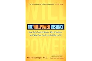 The Willpower Instinct: How Self-Control Works, Why It Matters, and What You Can Do to Get More of It