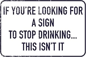 Toothsome Studios If You're Looking for A Sign to Stop Drinking 12" x 8" Funny Tin Sign Garage Bar Man Cave Decor
