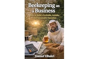 Beekeeping as a Business: How to Build a Profitable, Scalable, and Sustainable Operation8 (Getting Started with Beekeeping)