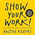 Show Your Work!: 10 Ways to Share Your Creativity and Get Discovered (Austin Kleon)