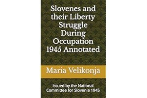 Slovenes and their Liberty Struggle During Occupation 1945 Annotated: Issued by the National Committee for Slovenia 1945