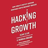Hacking Growth: How Today's Fastest-Growing Companies Drive Breakout Success