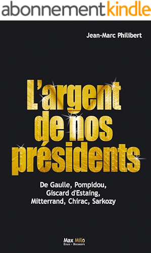 Download L'argent de nos présidents : De Gaulle, Pompidou, Giscard d'Estaing, Mitterrand, Chirac, Sarkozy: Essais - documents (Essais-Documents) PDF