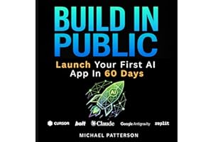 Build In Public: Launch Your First AI App in 60 Days with Claude Code, Google Antigravity, Cursor AI, Bolt, Replit, or Loveab