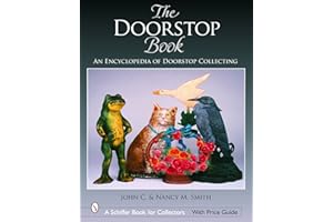 The Doorstop Book: An Encyclopedia of Doorstop Collecting (Schiffer Book for Collectors)