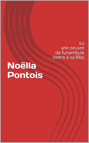 Download Noëlla Pontois: ou une oeuvre de funambule (lettre à sa fille) PDF