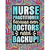 Nurse Practitioner Coloring Book: Funny Appreciation Gifts for Nurse Practitioners with Relaxing Designs