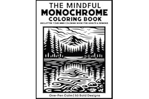 The Mindful Monochrome Coloring Book: Declutter Your Mind Coloring Book for Adults & Seniors — One-Pen Calm with 50 Bold Designs for Stress Relief (Ink & Calm Coloring Books)
