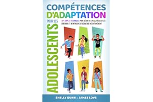 Compétences d'Adaptation pour les Adolescents: 30+ Techniques Simples pour Gérer le Stress, Réguler les Émotions et Renforcer