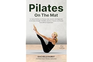 Core Time Pilates On the Mat: Step-By-Step Instructions for Guided, At-Home Workouts for Women, Men, and Beginners with Color Photos and Instructional ... Posture, and Muscle Tone Without Equipment.