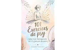 101 exercices de psy ( que ton thérapeute ne t’a jamais donnés ): Des outils concrets, puissants, parfois déstabilisants – po