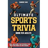 Ultimate Sports Trivia Book For Adults: 800+ Questions That Separate The True Fans From The Pretenders
