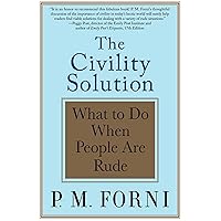 The Civility Solution: What to Do When People Are Rude