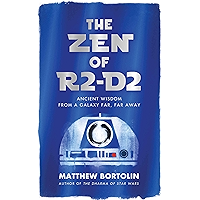 The Zen of R2-D2: Ancient Wisdom from a Galaxy Far, Far Away book cover