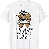 Funny Short Women There's Nothing I Can't Do Except Reach T-Shirt