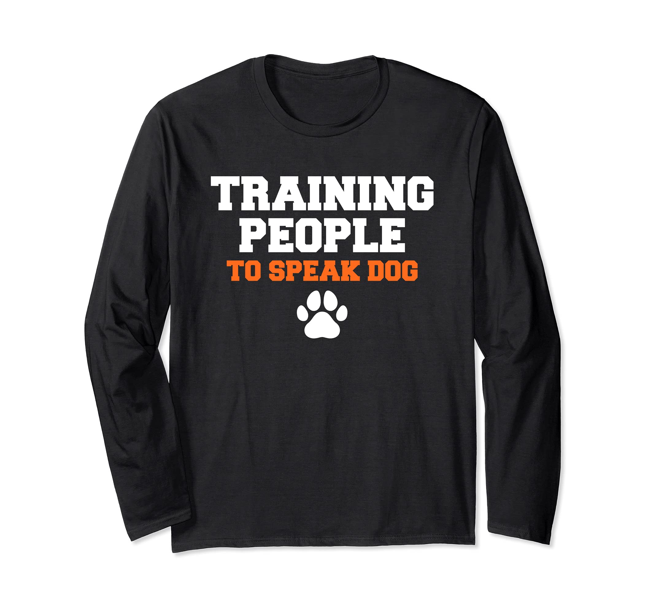 Training People To Speak Dog Funny Pet Dogs Training Long Sleeve T-Shirt