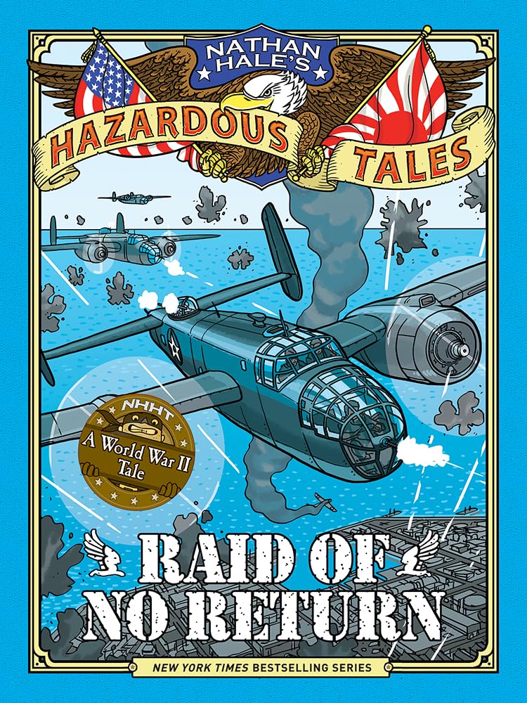 Raid of No Return (Nathan Hale's Hazardous Tales #7): A World War II Tale of the Doolittle Raid Raid of No Return (Nathan Hale's Hazardous Tales #7): A World War II Tale of the Doolittle Raid Raid of No Return (Nathan Hale's Hazardous Tales #7): A World War II Tale of the Doolittle Raid Hardcover Kindle