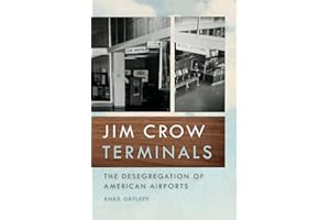Jim Crow Terminals: The Desegregation of American Airports (Politics and Culture in the Twentieth-Century South)