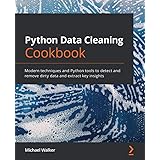 Python Data Cleaning Cookbook: Modern techniques and Python tools to detect and remove dirty data and extract key insights