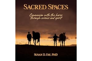 Sacred Spaces: Communion with the Horse Through Science and Spirit