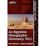 An Egyptian Hieroglyphic Dictionary: With an Index of English Words, King List and Geographical List With Indexes, List of Hi