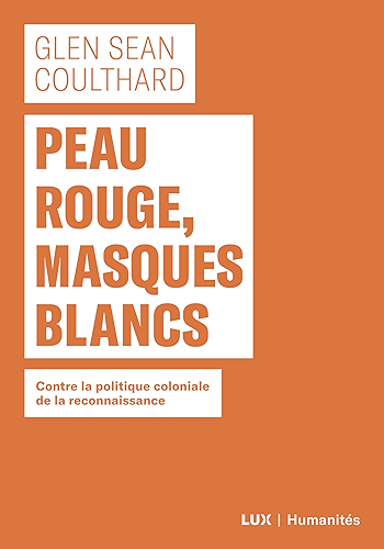 Download Peau rouge, masques blancs: Contre la politique coloniale de reconnaissance (Humanités) PDF