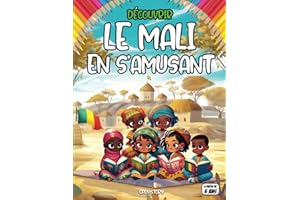 Découvrir Le Mali en s’amusant: livre interactif, rempli d'activités ludiques, de coloriages inspirants sur l'histoire du MAL