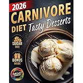 Carnivore Diet Desserts Cookbook: Quick & Easy Sugar-Free, Low-Carb, High-Protein Treats to Boost Energy, Support Weight Loss & Improve Health – ... (The Most Complete Carnivore Cookbook Series)