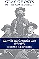 Gray Ghosts of the Confederacy: Guerrilla Warfare in the West, 1861-1865