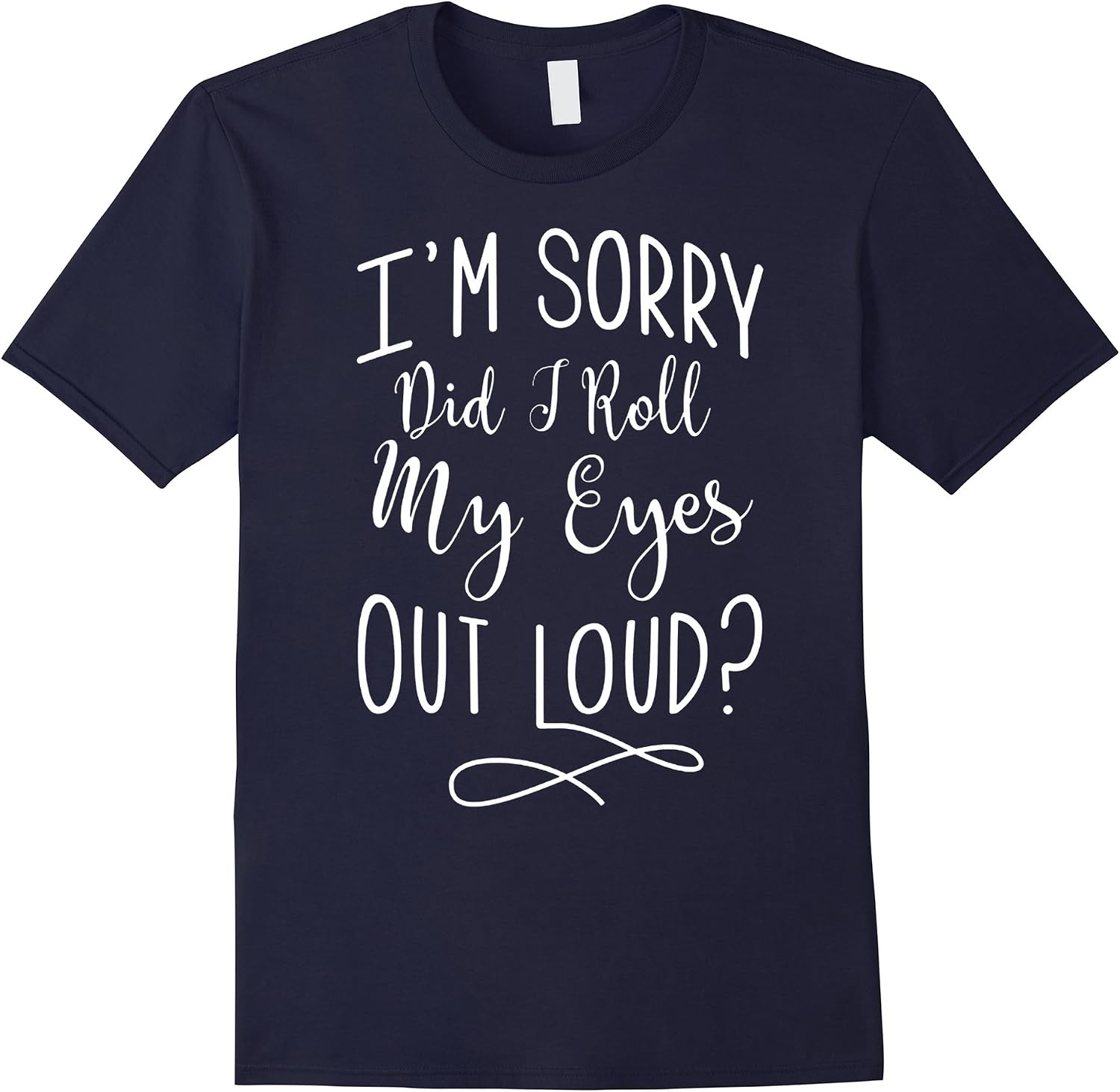 men-s-i-m-sorry-did-i-roll-my-eyes-out-loud-t-shirt-xl-navy-amazon-ca
