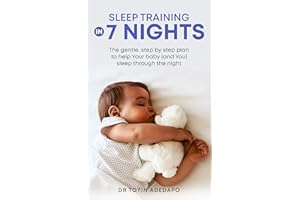 Sleep Training in 7 Nights: The Gentle Step-By-Step Plan to Help the Baby (And You) Sleep Through the Night