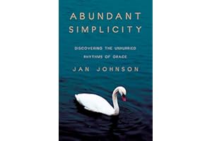 Abundant Simplicity: Discovering the Unhurried Rhythms of Grace