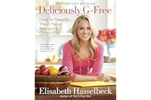 Deliciously G-Free: Food So Flavorful They'll Never Believe It's Gluten-Free: A Cookbook