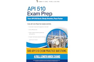 API 510 Exam Prep: A Practical Resource with 680 Updated Questions, 4 Full-Length Practice Tests, and Proven Strategies to Pa
