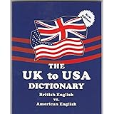The UK to USA Dictionary - British English vs. American English