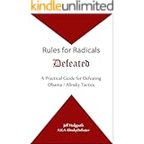 Rules for Radicals Defeated: A Practical Guide for Defeating Obama / Alinsky Tactics